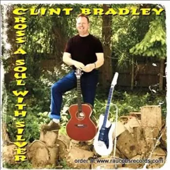 Clint Bradley: Cross A Soul With Silver