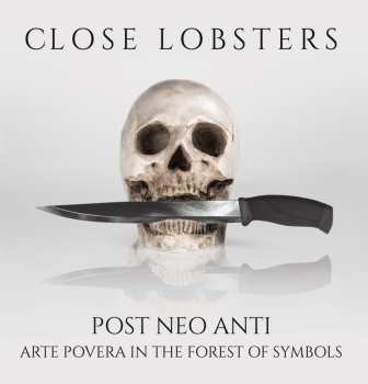 CD Close Lobsters: Post Neo Anti (Arte Povera In The Forest Of Symbols)