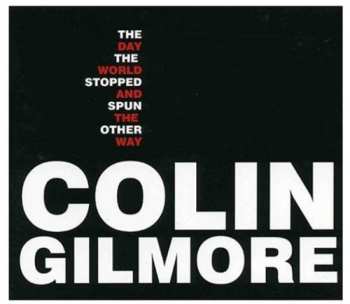 Album Colin Gilmore: The Day The World Stopped...