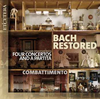CD Combattimento: Bach Restored (four Concertos And A Partita)