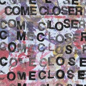 Album Come Closer: Pretty Garbage