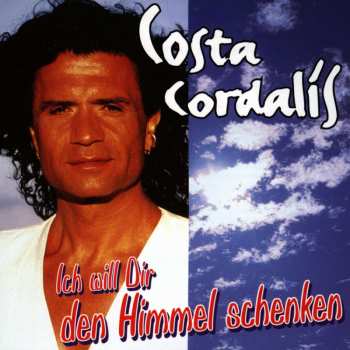 CD Costa Cordalis: Ich Will Dir Den Himmel Schenken