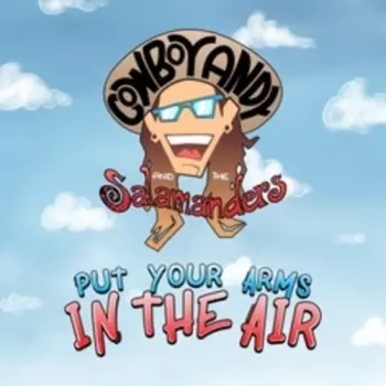 Cowboy Andy & The Salamanders: Put Your Arms In The Air