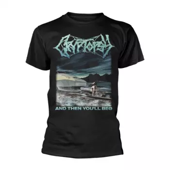T-shirt And Then You'll Beg