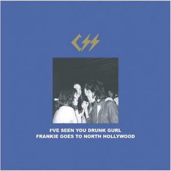 Album CSS: I've Seen You Drunk Gurl / Frankie Goes To North Hollywood