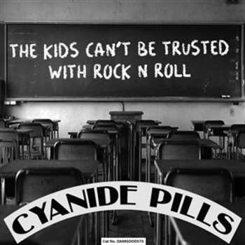 Album Cyanide Pills: The Kids Can't Be Trusted With Rock'n'roll