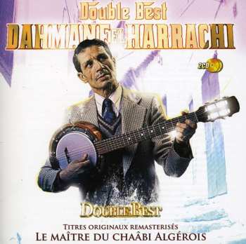 Album Dahmane El Harrachi: Double best - Le Maître Du Chaâbi Algérois