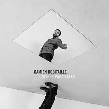 Album Damien Robitaille: Univers Parallèles
