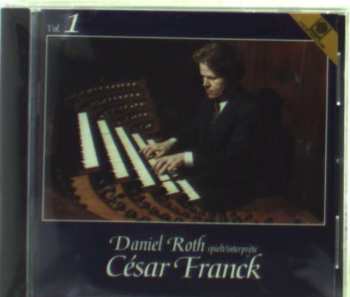 CD César Franck: Daniel Roth spielt/interprète César Franck Vol. 1