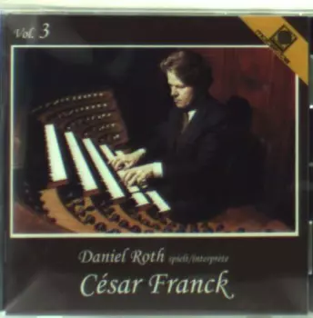 César Franck: Daniel Roth spielt/interprète César Franck Vol. 3