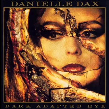 Danielle Dax: Dark Adapted Eye