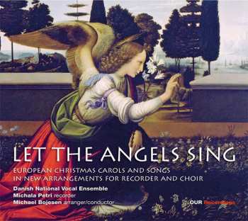 CD DR Vokalensemblet: Let The Angels Sing - European Christmas Carols And Songs In New Arrangments For Recorder And Choir