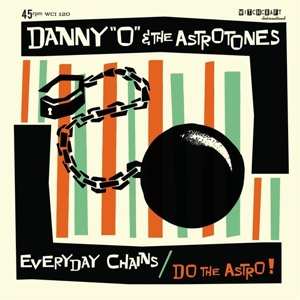 SP Danny O & The Astrotones: 7-everyday Chains/do The Astro