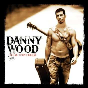 Album Danny Wood: O.F.D. Unplugged