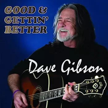 Dave Gibson: Good & Gettin' Better
