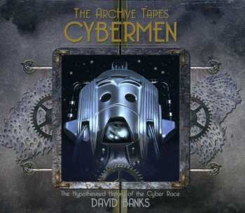 4CD David Banks: The Archive Tapes Cybermen - The Hypothesised History Of The Cyber Race