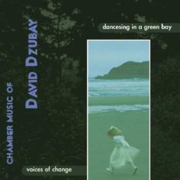 Album David Dzubay: Dancesing In A Green Bay (Chamber Music Of David Dzubay)