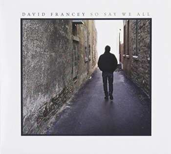 CD David Francey: So Say We All