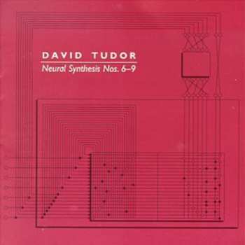 Album David Tudor: Neural Synthesis Nos. 6-9
