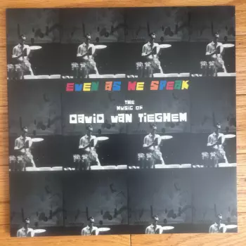 Even As We Speak: The Music Of David Van Tieghem