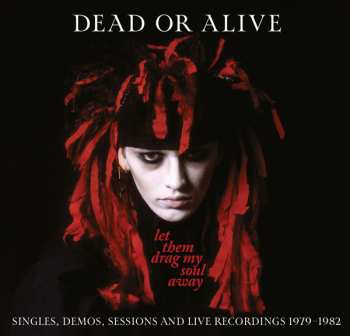 3CD Dead Or Alive: Let Them Drag My Soul Away: Singles, Demos, Sessions And Live Recordings 1979-1982 DIGI