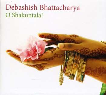 CD Debashish Bhattacharya: O Shakuntala!