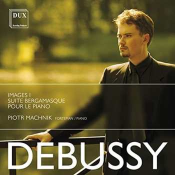 Album Debussy / Machnik: Images I Suite Bergamasque & Pour Le Piano