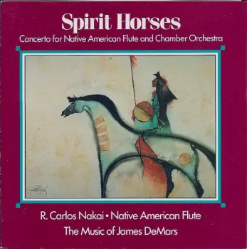 Spirit Horses (Concerto For Native American Flute And Chamber Orchestra)