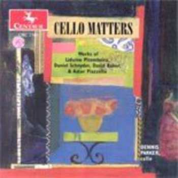 Album Dennis Parker: Cello Matters - Works Of Liduino Pitombeira, Daniel Schyder, Davis Baker & Astor Piazolla