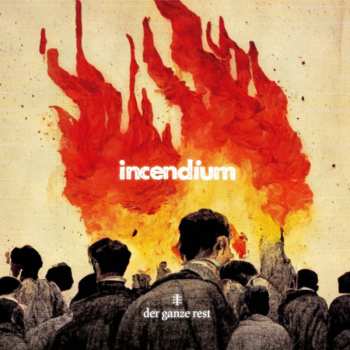 Album Der Ganze Rest: Incendium