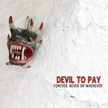 CD Devil To Pay: Forever, Never Or Whenever