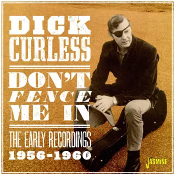 Dick Curless: Don'T Fence Me In - The Early Recordings, 1956-1960