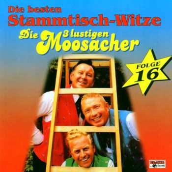 Album Die 3 Lustigen Moosacher: Stammtisch-witze Folge 16