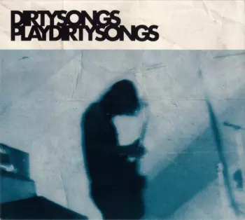 Dirty Songs: Dirty Songs Play Dirty Songs