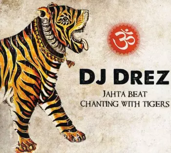 DJ Drez: Jahta Beat: Chanting With Tigers