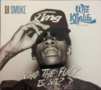 Album Wiz Khalifa: Who The Fuck Is Wiz ?