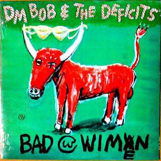 LP DM Bob & The Deficits: Bad With Wimen