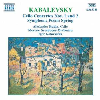 CD Dmitry Kabalevsky: Cello Concertos Nos. 1 And 2 • Symphonic Poem: Spring