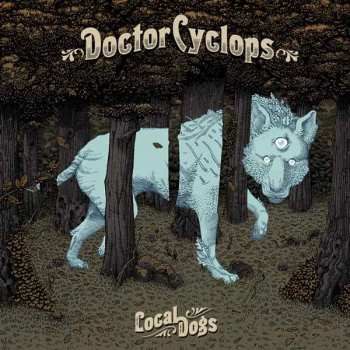 CD Doctor Cyclops: Local Dogs