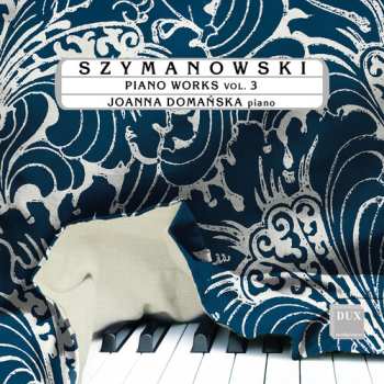Album Domanska,joanna: Szymanowski: Pno Works Vol. 3