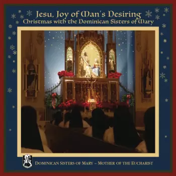 Dominican Sisters Of Mary, Mother Of The Eucharist: Jesu, Joy Of Man's Desiring (Christmas With The Dominican Sisters Of Mary)