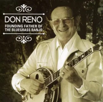 Don Reno: Founding Father Of The Bluegrass Banjo