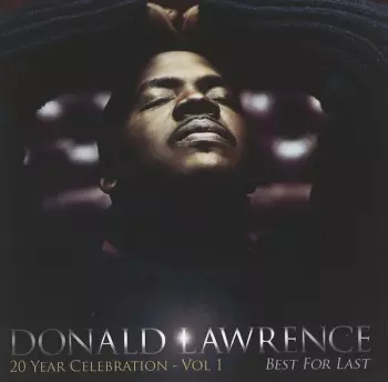 Donald Lawrence: Best For Last 20 Year Celebration - Vol. 1