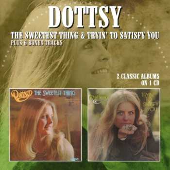 Album Dottsy: The Sweetest Thing + Tryin' To Satisfy You