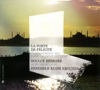 La Porte De Félicité : Constantinople 1453, Entre Orient Et Occident