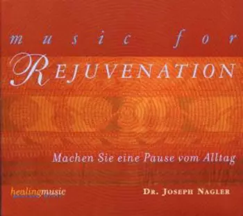 Dr. Joseph Nagler: Music For Rejuvenation