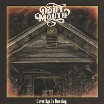Drift Mouth: Loveridge Is Burning