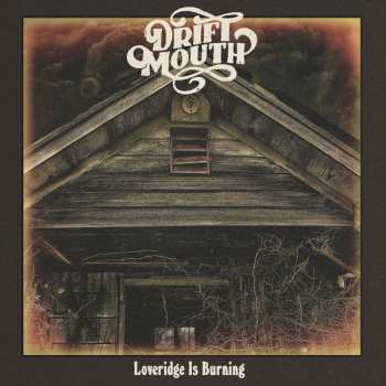 LP Drift Mouth: Loveridge Is Burning