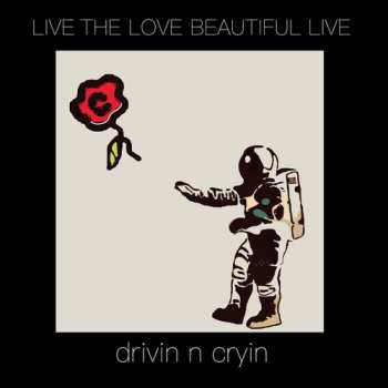 CD Drivin' N' Cryin': Live The Love Beautiful Live