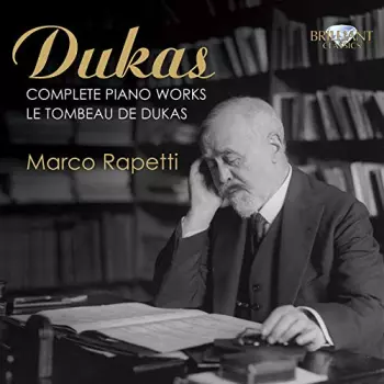 Complete Piano Works - Le Tombeau De Dukas